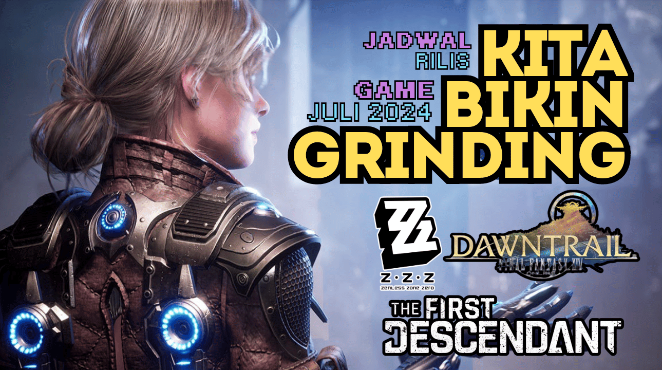 Kita Bikin Grinding! Ini dia Jadwal Rilis Game Bulan Juli 2024