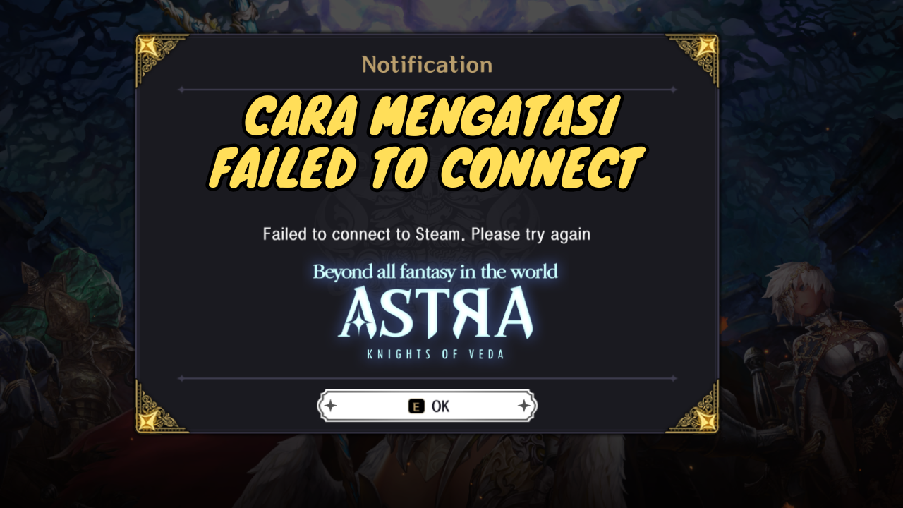 Cara Mengatasi "Failed to Connect to Steam" ASTRA: Knight of Veda