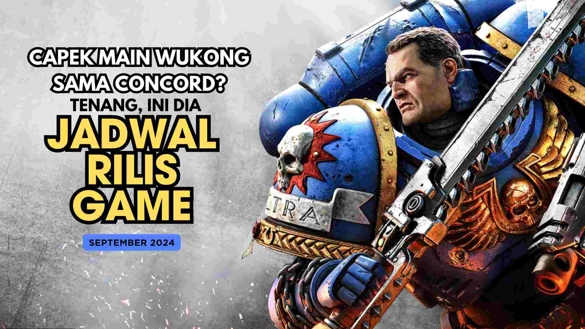 Istirahat dari Wukong dan Concord, Ini dia Jadwal Rilis Game Bulan September 2024!